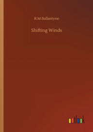 Title: Shifting Winds, Author: R.M Ballantyne