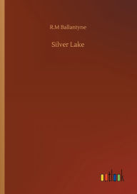 Title: Silver Lake, Author: Robert Michael Ballantyne