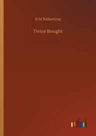 Title: Twice Bought, Author: Robert Michael Ballantyne