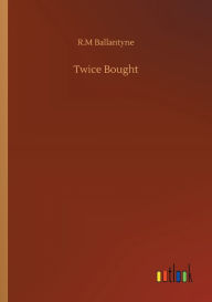 Title: Twice Bought, Author: R.M Ballantyne