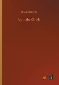 Title: Up in the Clouds, Author: R.M Ballantyne