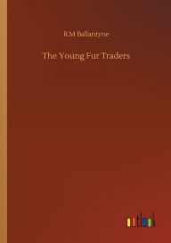 Title: The Young Fur Traders, Author: R.M Ballantyne