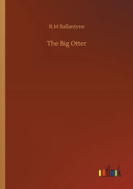 Title: The Big Otter, Author: Robert Michael Ballantyne