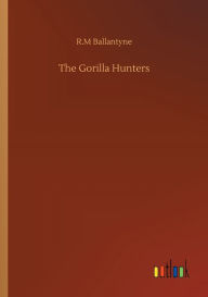 Title: The Gorilla Hunters, Author: Robert Michael Ballantyne