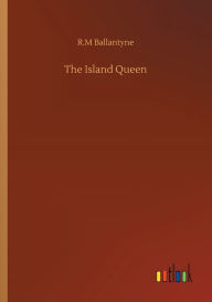 Title: The Island Queen, Author: R.M Ballantyne