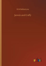 Title: Jarwin and Cuffy, Author: Robert Michael Ballantyne