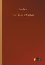 Title: Fox's Book of Martyrs, Author: John Foxe