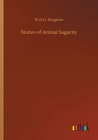 Title: Stories of Animal Sagacity, Author: W H G Kingston