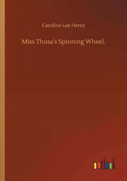 Miss Thusa's Spinning Wheel.