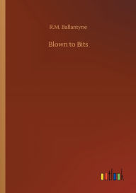 Title: Blown to Bits, Author: Robert Michael Ballantyne