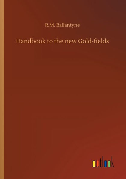 Handbook to the new Gold-fields