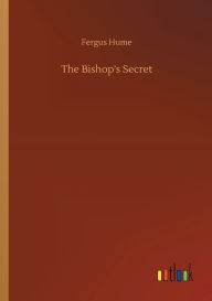 Title: The Bishop's Secret, Author: Fergus Hume