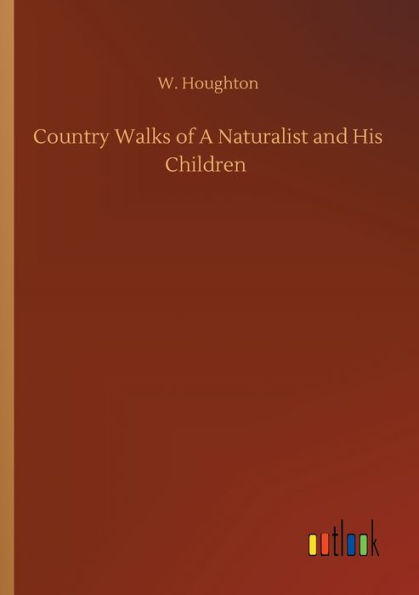 Country Walks of A Naturalist and His Children