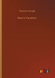 Title: Maw's Vacation, Author: Emerson Hough