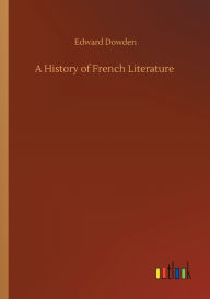 Title: A History of French Literature, Author: Edward Dowden