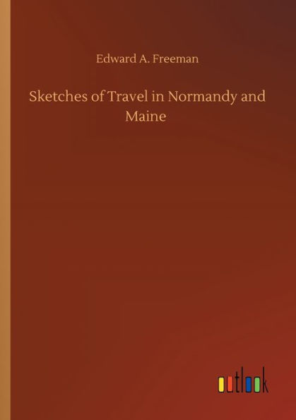 Sketches of Travel Normandy and Maine