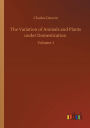 The Variation of Animals and Plants under Domestication: Volume 1