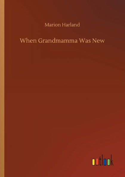 When Grandmamma Was New