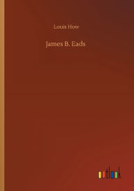 Title: James B. Eads, Author: Louis How