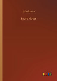 Title: Spare Hours, Author: John Brown