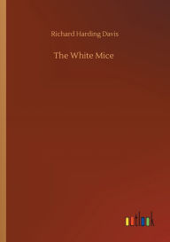 Title: The White Mice, Author: Richard Harding Davis