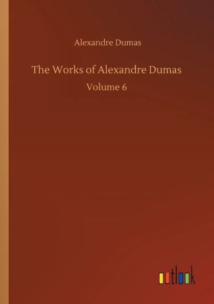 The Works of Alexandre Dumas: Volume 6