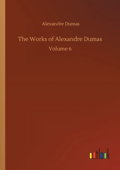 The Works of Alexandre Dumas: Volume 6