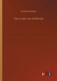 Title: Die Leute von Seldwyla, Author: Gottfried Keller