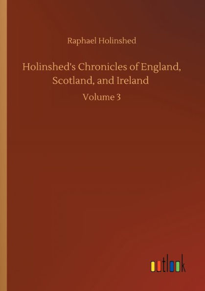 Holinshed's Chronicles of England, Scotland, and Ireland: Volume 3