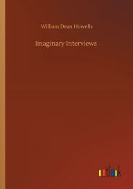 Title: Imaginary Interviews, Author: William Dean Howells