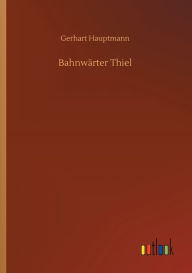 Title: Bahnwï¿½rter Thiel, Author: Gerhart Hauptmann