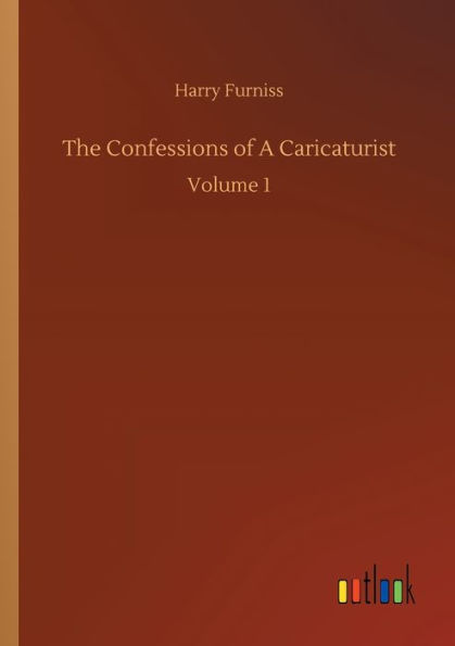 The Confessions of A Caricaturist: Volume 1
