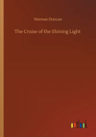 Free ipad audio books downloads The Cruise of the Shining Light by Norman Duncan CHM (English Edition)