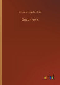 Title: Cloudy Jewel, Author: Grace Livingston Hill