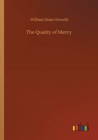 Title: The Quality of Mercy, Author: William Dean Howells