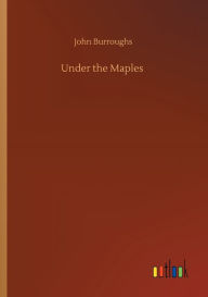 Title: Under the Maples, Author: John Burroughs