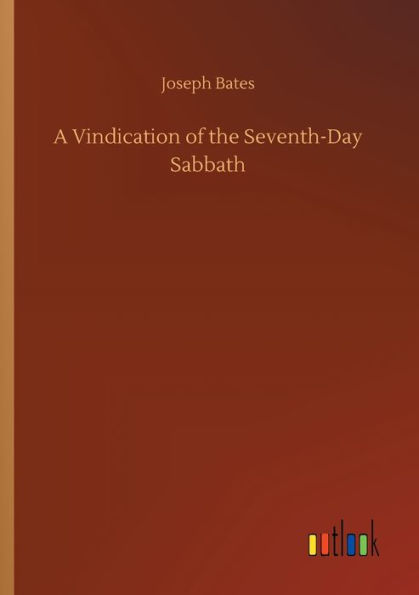 A Vindication of the Seventh-Day Sabbath