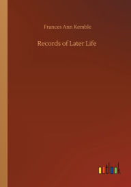 Title: Records of Later Life, Author: Frances Ann Kemble