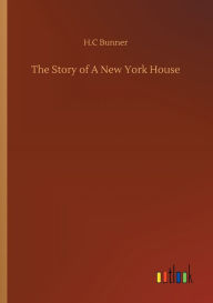 Title: The Story of A New York House, Author: H C Bunner