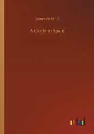 Title: A Castle in Spain, Author: James de Mille