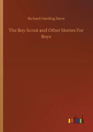 Title: The Boy Scout and Other Stories For Boys, Author: Richard Harding Davis