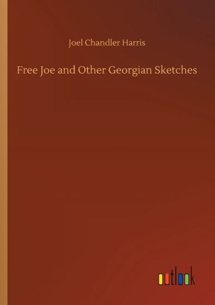 Free Joe and Other Georgian Sketches