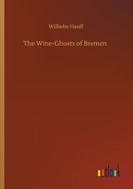 Title: The Wine-Ghosts of Bremen, Author: Wilhelm Hauff