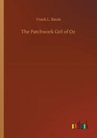 Title: The Patchwork Girl of Oz, Author: Frank L. Baum