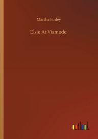 Title: Elsie At Viamede, Author: Martha Finley
