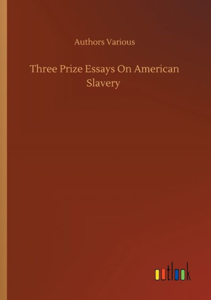 Three Prize Essays On American Slavery