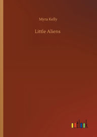 Title: Little Aliens, Author: Myra Kelly