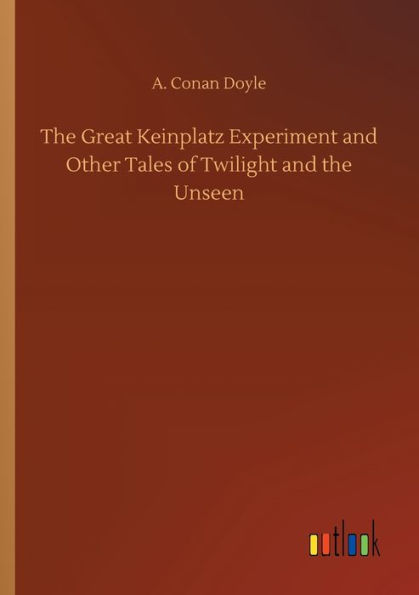 The Great Keinplatz Experiment and Other Tales of Twilight and the Unseen