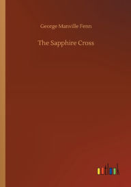 Title: The Sapphire Cross, Author: George Manville Fenn