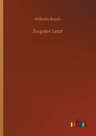 Title: Zu guter Letzt, Author: Wilhelm Busch